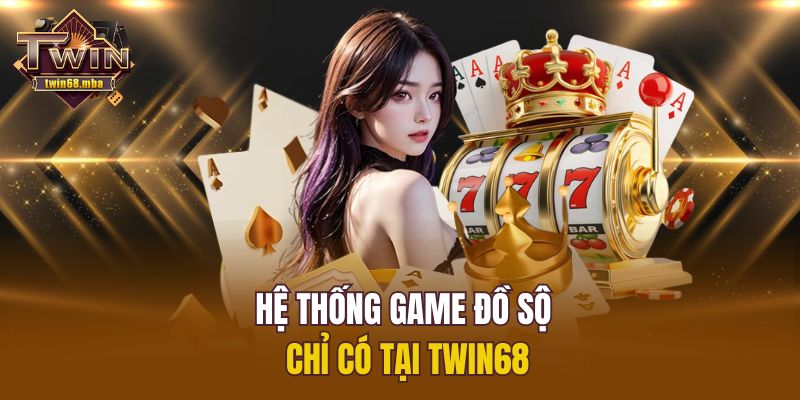 Hệ thống game đồ sộ chỉ có tại Twin68