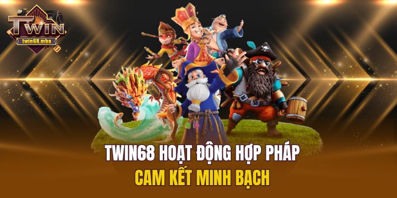 Twin68 hoạt động hợp pháp, cam kết minh bạch