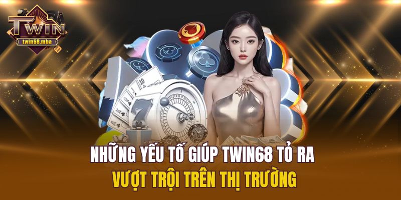 Những yếu tố giúp Twin68 tỏ ra vượt trội trên thị trường